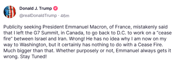 Screenshot of a Donald J. Trump Truth Social post denying President Macron's claim that he left the G7 summit to work on a cease-fire between Israel and Iran.