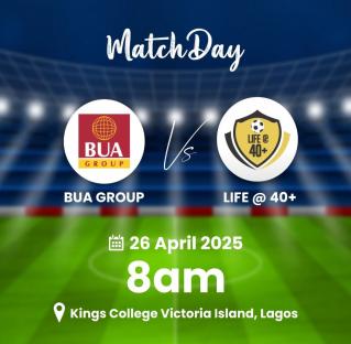 BUA to face LIFE@40+ team in friendly football match at Kings College, Lagos, April 26