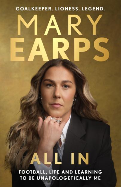 Cover for the book "Mary Earps: All In" showing a photo of the author looking directly at the camera with her hand on her chin, against a gold background.