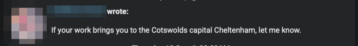 Screenshot of a comment: "If your work brings you to the Cotswolds capital Cheltenham, let me know."