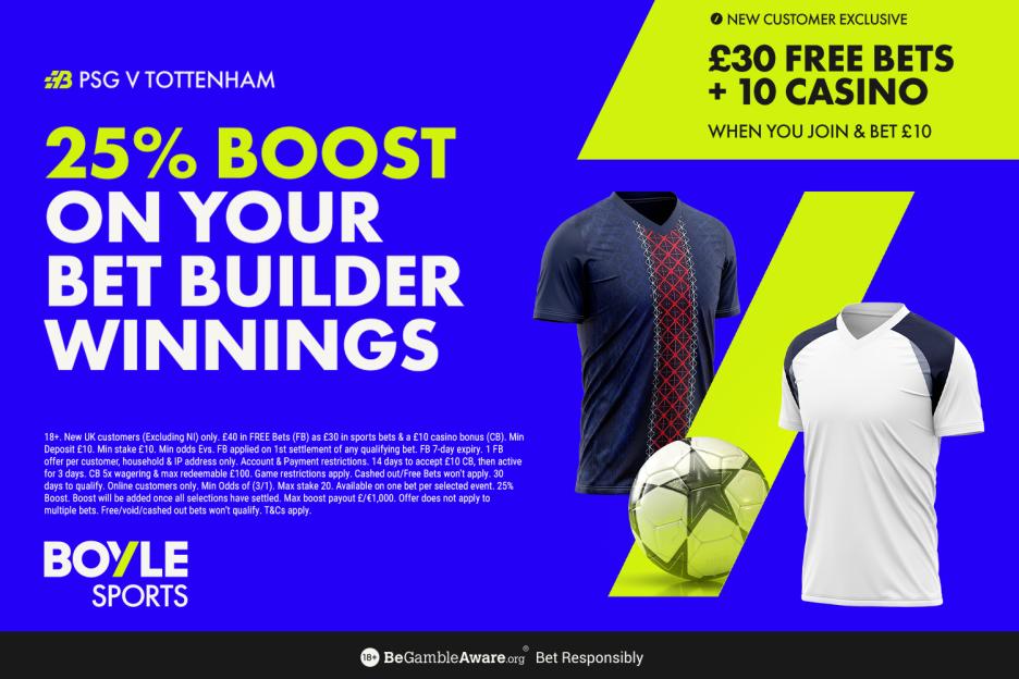 PSG vs Tottenham: Get £30 in free bets and £10 casino bonus with BOYLE Sports, plus 25% boost on your winnings