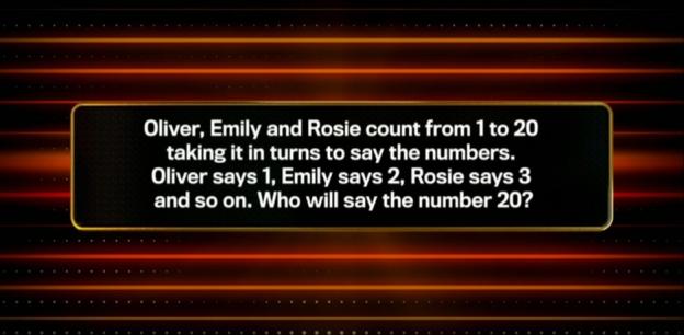 Quiz question: Oliver, Emily, and Rosie take turns counting from 1 to 20. Who says 20?