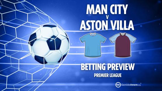 Man City vs Aston Villa preview: Free betting tips, odds and predictions