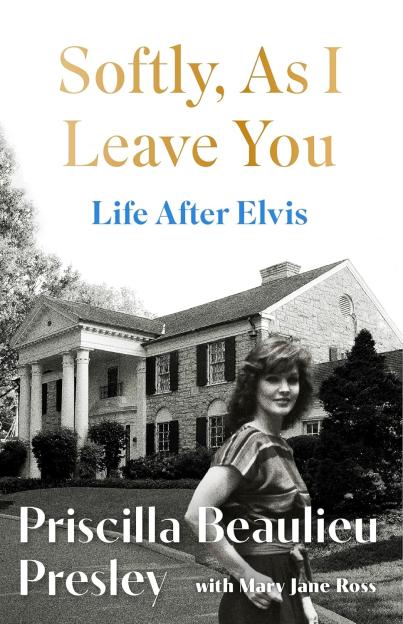 Book cover for "Softly, As I Leave You: Life After Elvis" by Priscilla Beaulieu Presley with Mary Jane Ross, featuring a black and white photo of Priscilla in front of Graceland.
