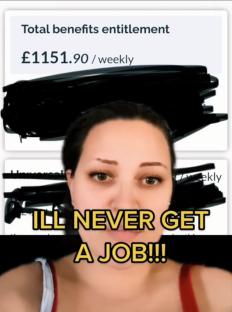 Screenshot of a woman stating she will never get a job, alongside a document showing £1151.90 weekly benefits.
