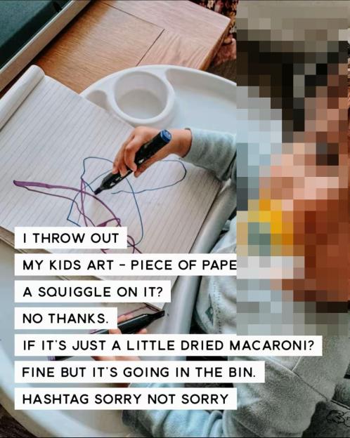 A child drawing purple and blue squiggles on a piece of paper, with text overlaid that reads: "I THROW OUT MY KIDS ART - PIECE OF PAPE A SQUIGGLE ON IT? NO THANKS. IF IT'S JUST A LITTLE DRIED MACARONI? FINE BUT IT'S GOING IN THE BIN. HASHTAG SORRY NOT SORRY."