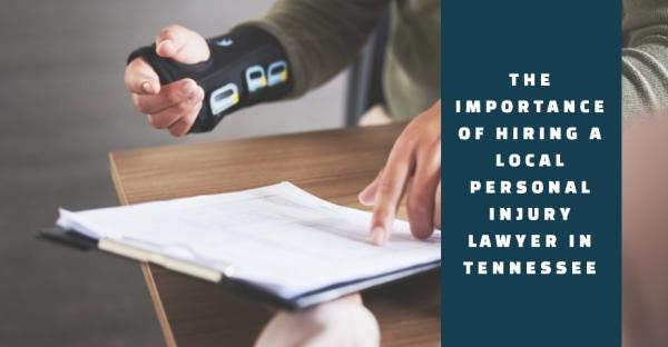 The Importance of Hiring a Local Personal Injury Lawyer in Tennessee