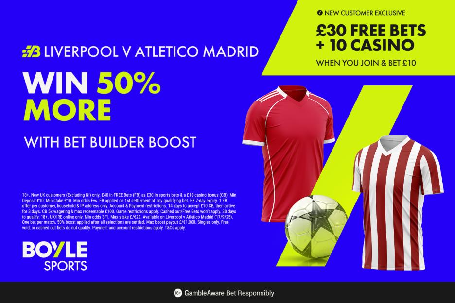 Liverpool vs Atletico Madrid: Get £40 in free bets with BOYLE Sports, plus 50% boost on your winnings