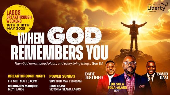 The Liberty Church invites you to the Lagos Breakthrough Weekend themed “When God Remembers You,” inspired by Genesis 8:1 3