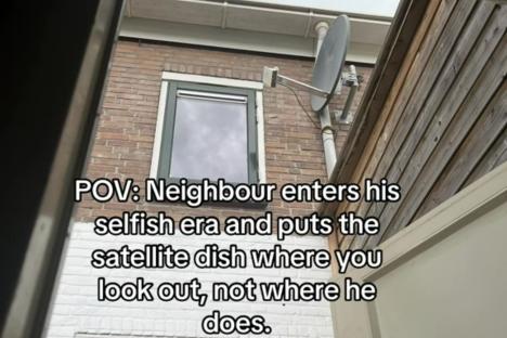 I’m fuming with my selfish neighbour, where he’s put a satellite dish is unreasonable & opening my window is a nightmare