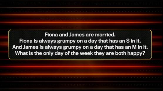 Riddle: Fiona and James are married. Fiona is grumpy on days with an